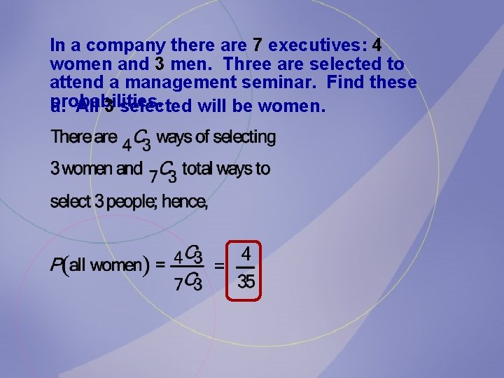 In a company there are 7 executives: 4 women and 3 men. Three are In a company there are 7 executives: 4 women and 3 men. Three are