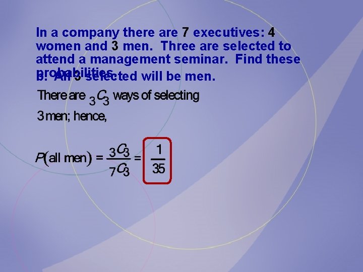 In a company there are 7 executives: 4 women and 3 men. Three are In a company there are 7 executives: 4 women and 3 men. Three are