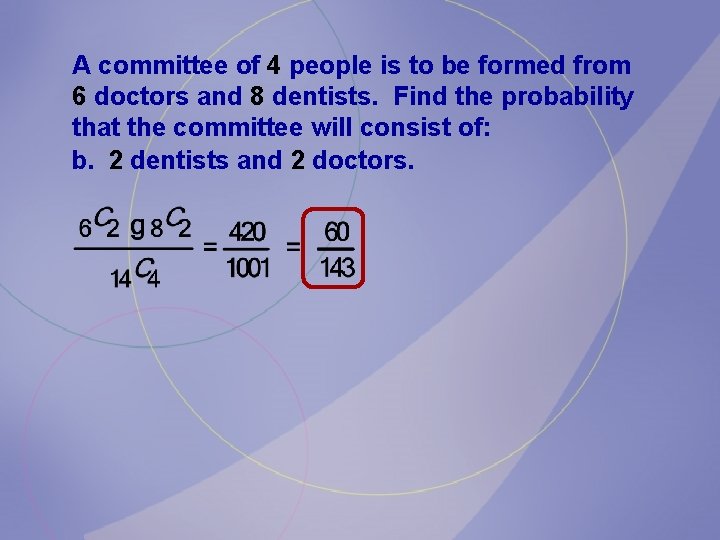 A committee of 4 people is to be formed from 6 doctors and 8 A committee of 4 people is to be formed from 6 doctors and 8