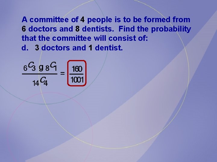 A committee of 4 people is to be formed from 6 doctors and 8 A committee of 4 people is to be formed from 6 doctors and 8