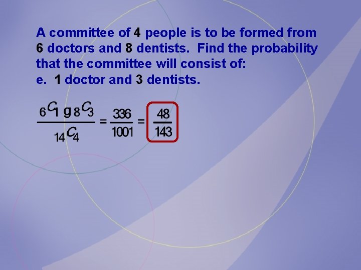 A committee of 4 people is to be formed from 6 doctors and 8 A committee of 4 people is to be formed from 6 doctors and 8