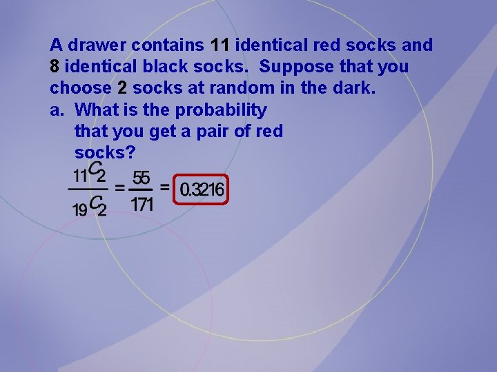 A drawer contains 11 identical red socks and 8 identical black socks. Suppose that A drawer contains 11 identical red socks and 8 identical black socks. Suppose that