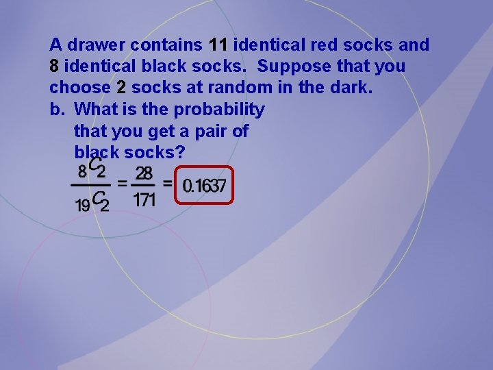 A drawer contains 11 identical red socks and 8 identical black socks. Suppose that A drawer contains 11 identical red socks and 8 identical black socks. Suppose that