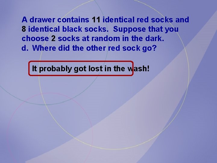 A drawer contains 11 identical red socks and 8 identical black socks. Suppose that A drawer contains 11 identical red socks and 8 identical black socks. Suppose that