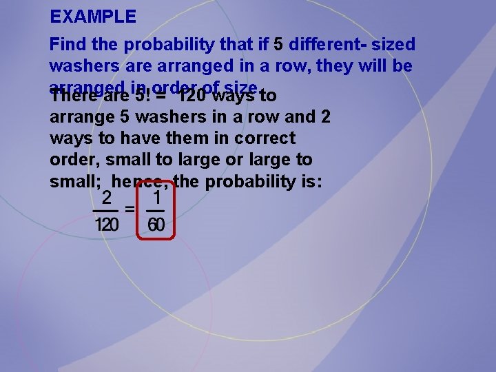 EXAMPLE Find the probability that if 5 different- sized washers are arranged in a EXAMPLE Find the probability that if 5 different- sized washers are arranged in a