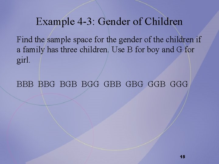 Example 4 -3: Gender of Children Find the sample space for the gender of Example 4 -3: Gender of Children Find the sample space for the gender of
