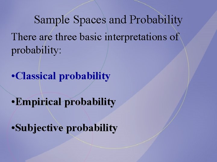 Sample Spaces and Probability There are three basic interpretations of probability: • Classical probability Sample Spaces and Probability There are three basic interpretations of probability: • Classical probability