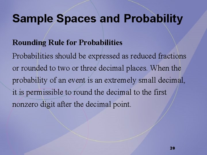 Sample Spaces and Probability Rounding Rule for Probabilities should be expressed as reduced fractions Sample Spaces and Probability Rounding Rule for Probabilities should be expressed as reduced fractions