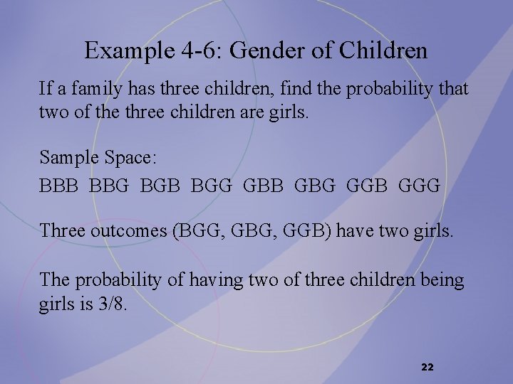 Example 4 -6: Gender of Children If a family has three children, find the Example 4 -6: Gender of Children If a family has three children, find the