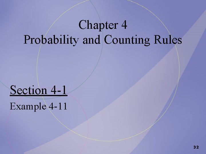 Chapter 4 Probability and Counting Rules Section 4 -1 Example 4 -11 32 Chapter 4 Probability and Counting Rules Section 4 -1 Example 4 -11 32