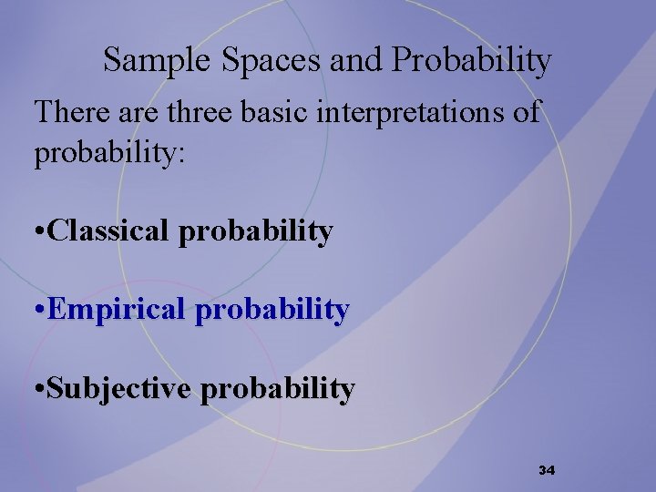 Sample Spaces and Probability There are three basic interpretations of probability: • Classical probability Sample Spaces and Probability There are three basic interpretations of probability: • Classical probability