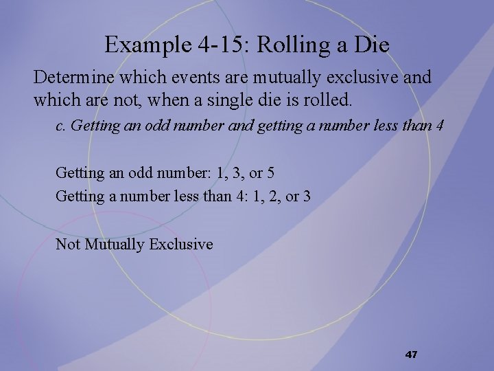 Example 4 -15: Rolling a Die Determine which events are mutually exclusive and which Example 4 -15: Rolling a Die Determine which events are mutually exclusive and which
