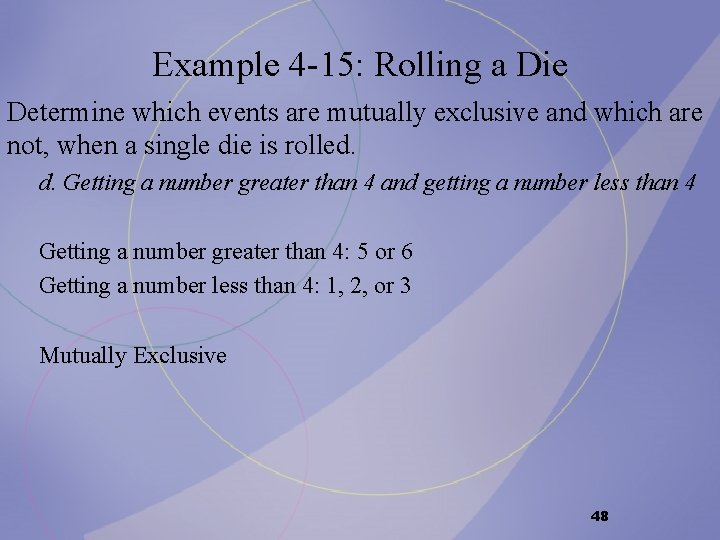 Example 4 -15: Rolling a Die Determine which events are mutually exclusive and which Example 4 -15: Rolling a Die Determine which events are mutually exclusive and which