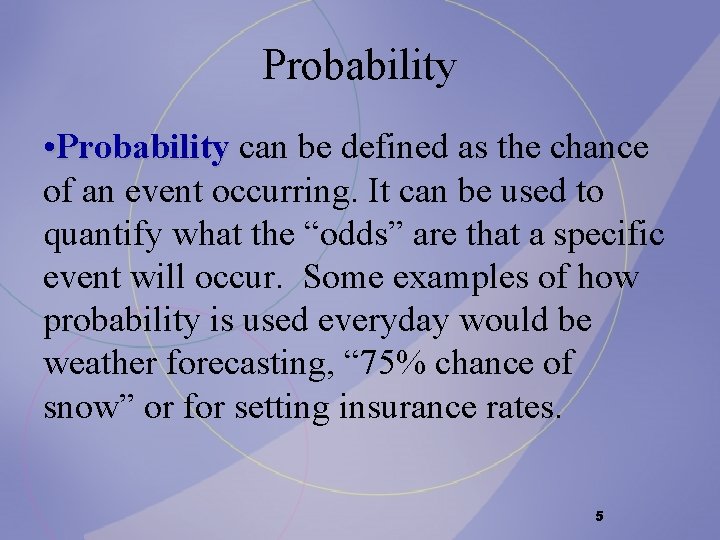 Probability • Probability can be defined as the chance of an event occurring. It Probability • Probability can be defined as the chance of an event occurring. It