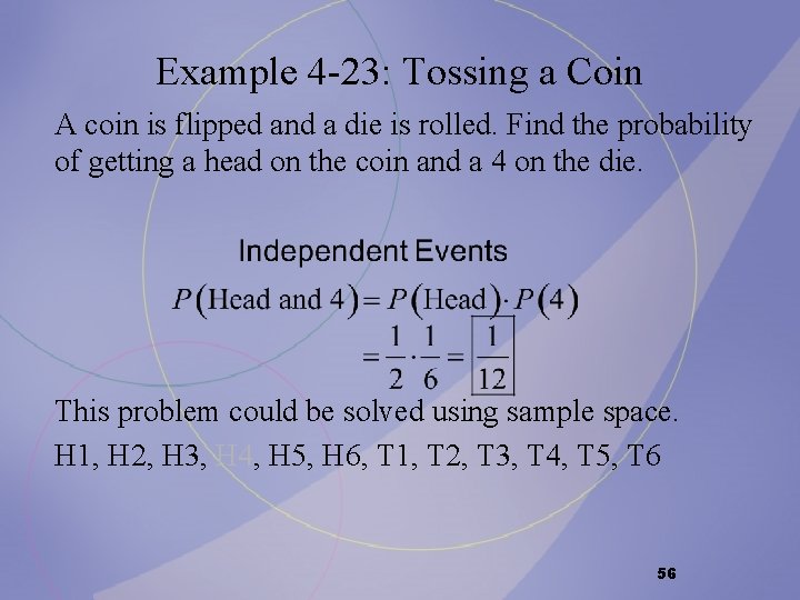 Example 4 -23: Tossing a Coin A coin is flipped and a die is Example 4 -23: Tossing a Coin A coin is flipped and a die is
