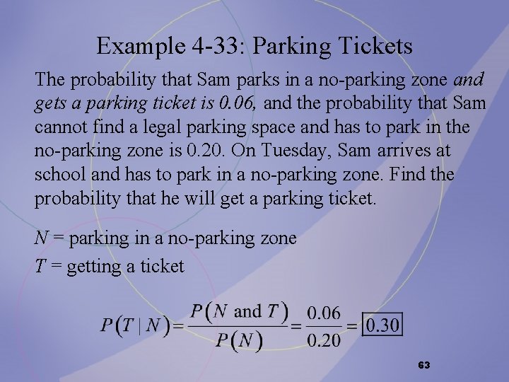 Example 4 -33: Parking Tickets The probability that Sam parks in a no-parking zone Example 4 -33: Parking Tickets The probability that Sam parks in a no-parking zone