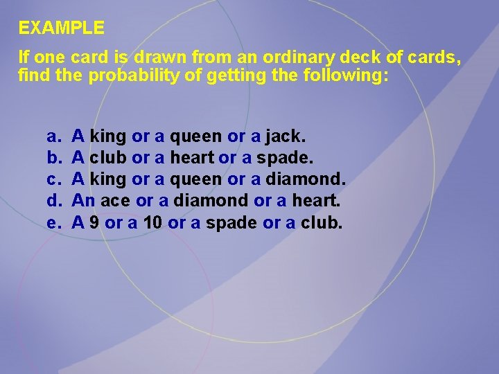 EXAMPLE If one card is drawn from an ordinary deck of cards, find the EXAMPLE If one card is drawn from an ordinary deck of cards, find the