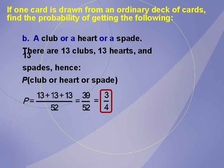 If one card is drawn from an ordinary deck of cards, find the probability If one card is drawn from an ordinary deck of cards, find the probability