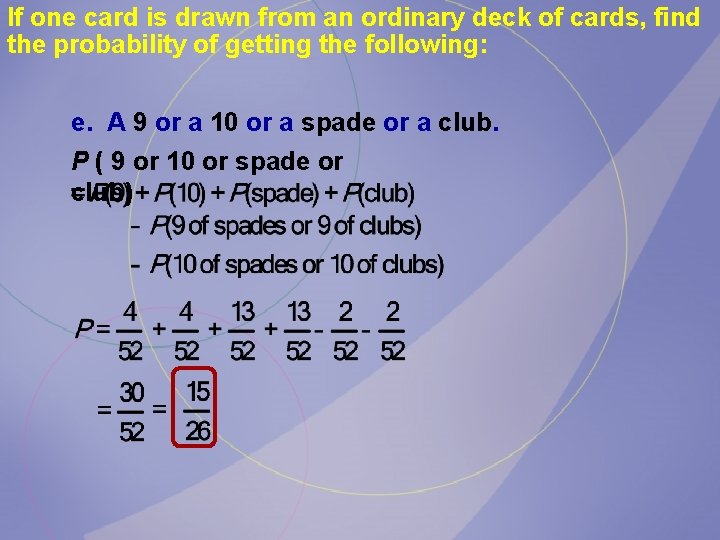 If one card is drawn from an ordinary deck of cards, find the probability If one card is drawn from an ordinary deck of cards, find the probability