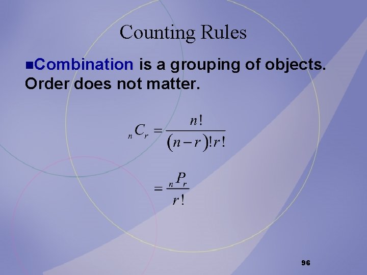 Counting Rules n. Combination is a grouping of objects. Order does not matter. 96 Counting Rules n. Combination is a grouping of objects. Order does not matter. 96