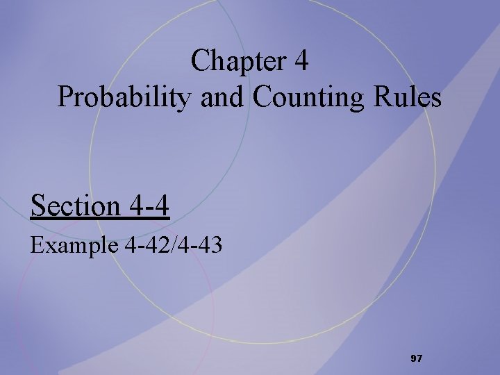 Chapter 4 Probability and Counting Rules Section 4 -4 Example 4 -42/4 -43 97 Chapter 4 Probability and Counting Rules Section 4 -4 Example 4 -42/4 -43 97