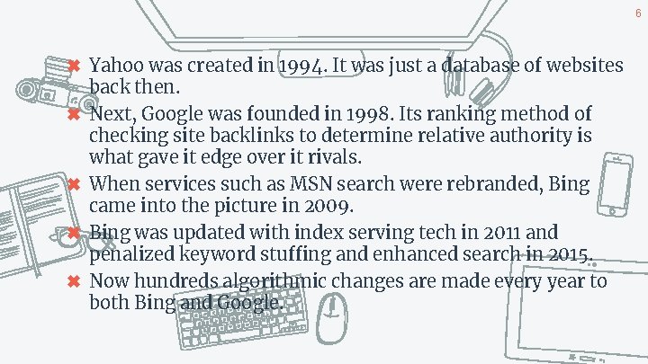 6 ✖ Yahoo was created in 1994. It was just a database of websites