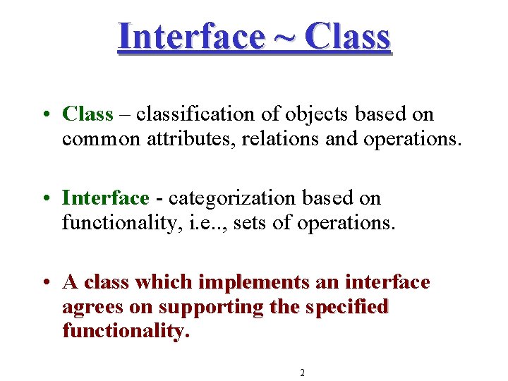Interface ~ Class • Class – classification of objects based on common attributes, relations Interface ~ Class • Class – classification of objects based on common attributes, relations