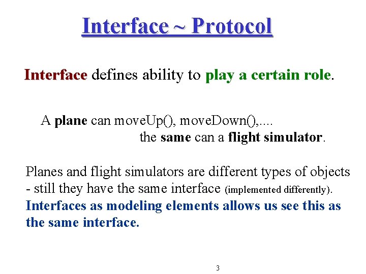 Interface ~ Protocol Interface defines ability to play a certain role. A plane can Interface ~ Protocol Interface defines ability to play a certain role. A plane can
