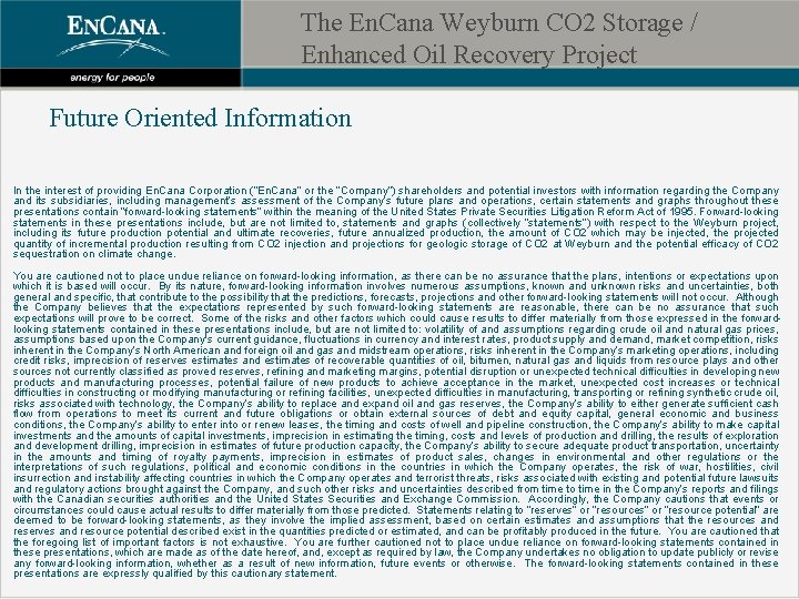 The En. Cana Weyburn CO 2 Storage / Enhanced Oil Recovery Project Future Oriented
