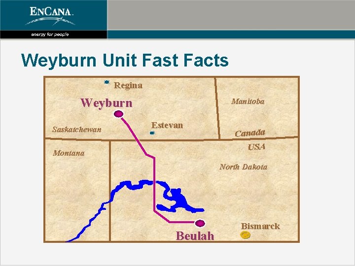 Weyburn Unit Fast Facts Regina Weyburn Saskatchewan Manitoba Estevan Montana Canada USA North Dakota