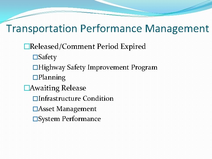 Transportation Performance Management �Released/Comment Period Expired �Safety �Highway Safety Improvement Program �Planning �Awaiting Release