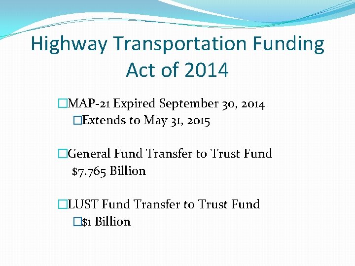 Highway Transportation Funding Act of 2014 �MAP-21 Expired September 30, 2014 �Extends to May