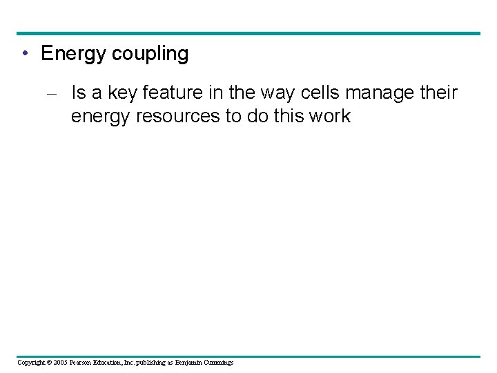 • Energy coupling – Is a key feature in the way cells manage