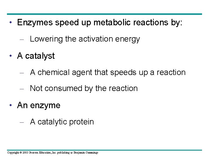  • Enzymes speed up metabolic reactions by: – Lowering the activation energy •