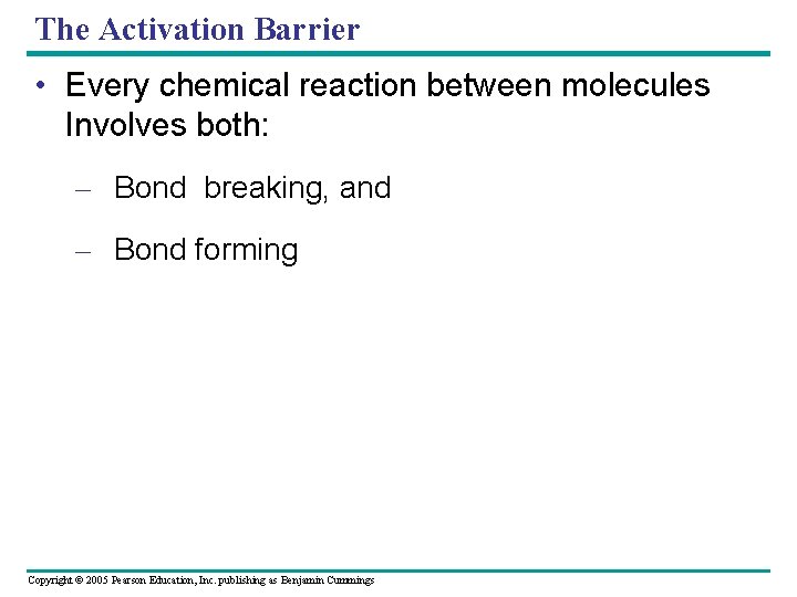 The Activation Barrier • Every chemical reaction between molecules Involves both: – Bond breaking,