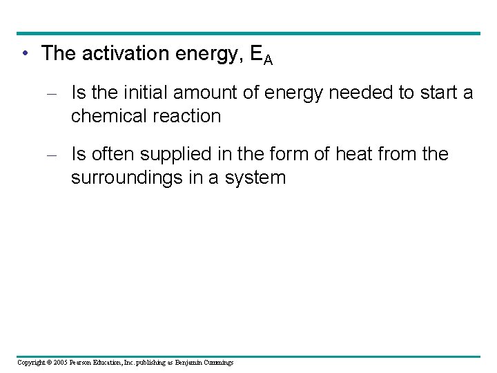  • The activation energy, EA – Is the initial amount of energy needed