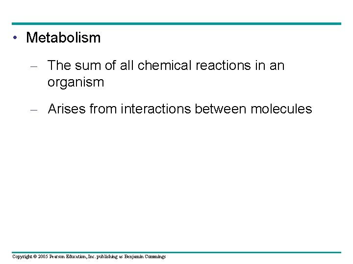  • Metabolism – The sum of all chemical reactions in an organism –