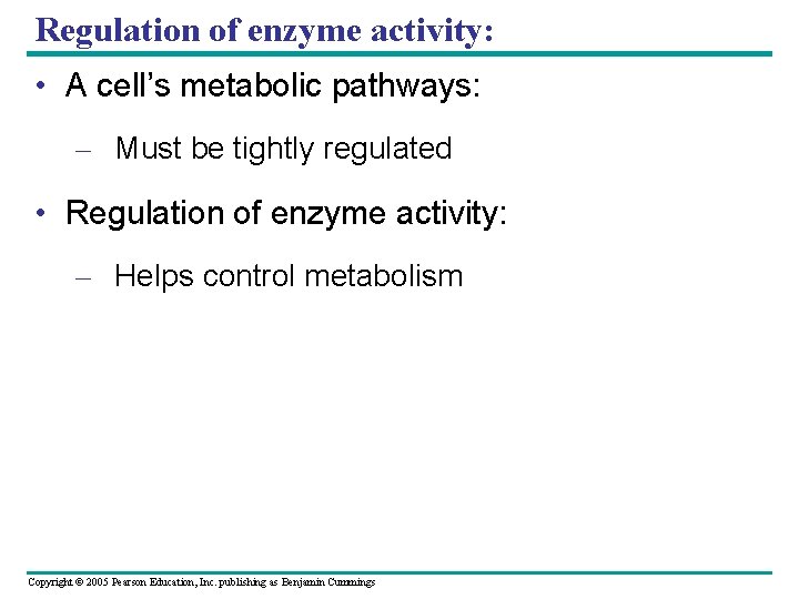 Regulation of enzyme activity: • A cell’s metabolic pathways: – Must be tightly regulated