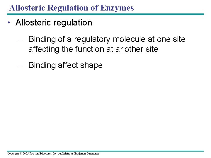 Allosteric Regulation of Enzymes • Allosteric regulation – Binding of a regulatory molecule at
