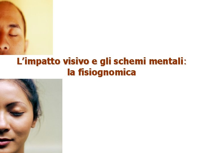 L’impatto visivo e gli schemi mentali: la fisiognomica 