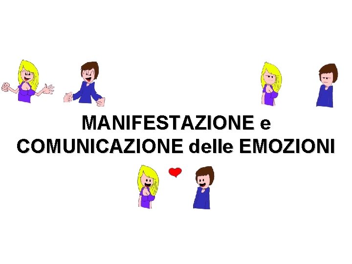 MANIFESTAZIONE e COMUNICAZIONE delle EMOZIONI 