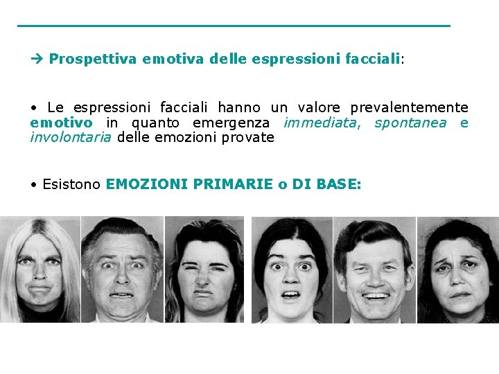  Prospettiva emotiva delle espressioni facciali: • Le espressioni facciali hanno un valore prevalentemente