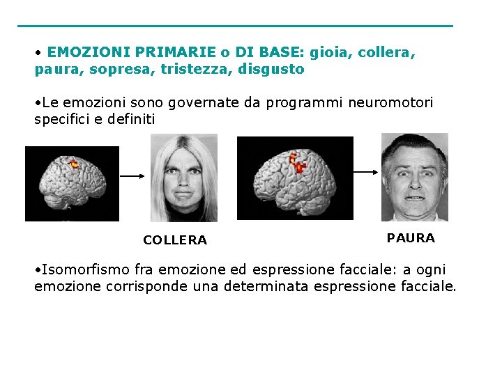  • EMOZIONI PRIMARIE o DI BASE: gioia, collera, paura, sopresa, tristezza, disgusto •