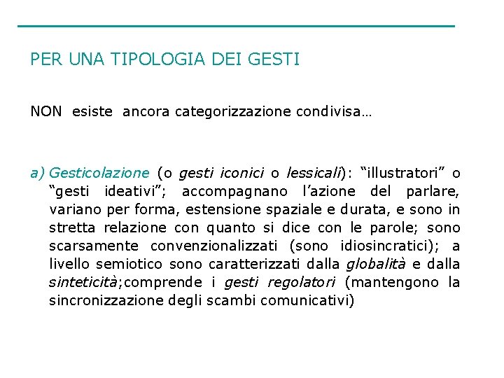 PER UNA TIPOLOGIA DEI GESTI NON esiste ancora categorizzazione condivisa… a) Gesticolazione (o gesti