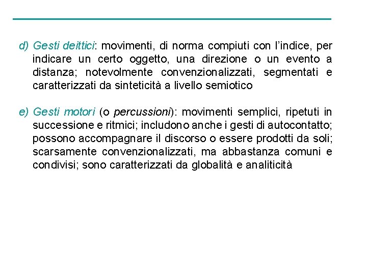 d) Gesti deittici: movimenti, di norma compiuti con l’indice, per indicare un certo oggetto,