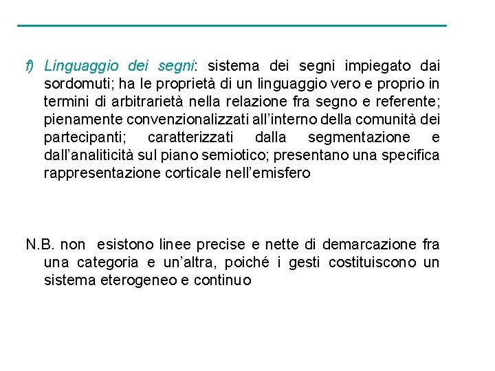 f) Linguaggio dei segni: sistema dei segni impiegato dai sordomuti; ha le proprietà di