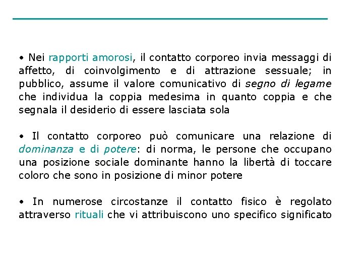  • Nei rapporti amorosi, il contatto corporeo invia messaggi di affetto, di coinvolgimento