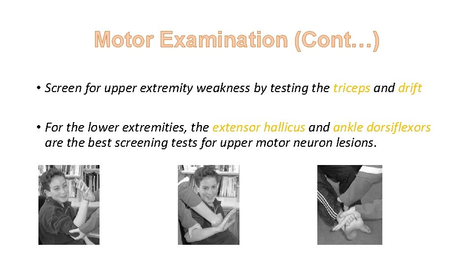 Motor Examination (Cont…) • Screen for upper extremity weakness by testing the triceps and