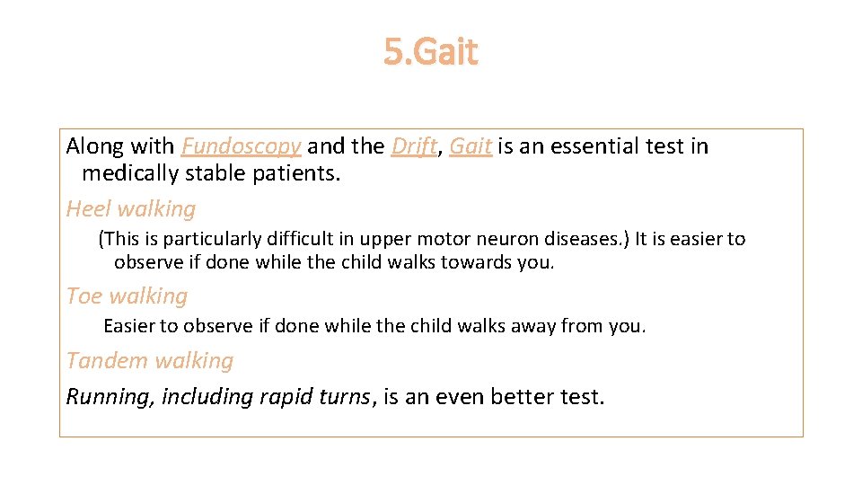 5. Gait Along with Fundoscopy and the Drift, Gait is an essential test in