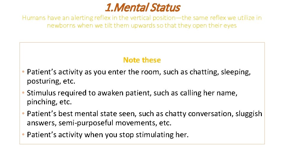 1. Mental Status Humans have an alerting reflex in the vertical position—the same reflex